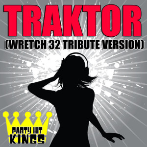 Party Hit Kings的專輯Traktor (Wretch 32 Cover Mixes) 