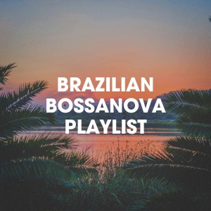 อัลบัม Brazilian Bossanova Playlist ศิลปิน Brazilian Lounge Project