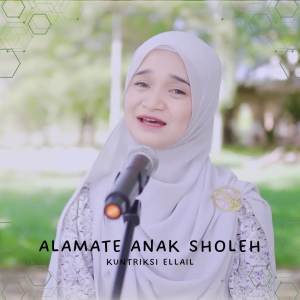 Listen to ALAMATE ANAK SHOLEH song with lyrics from Kuntriksi Ellail