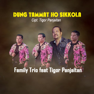 Dengarkan lagu Dung Tammat Ho Sikkola nyanyian FAMILY TRIO dengan lirik