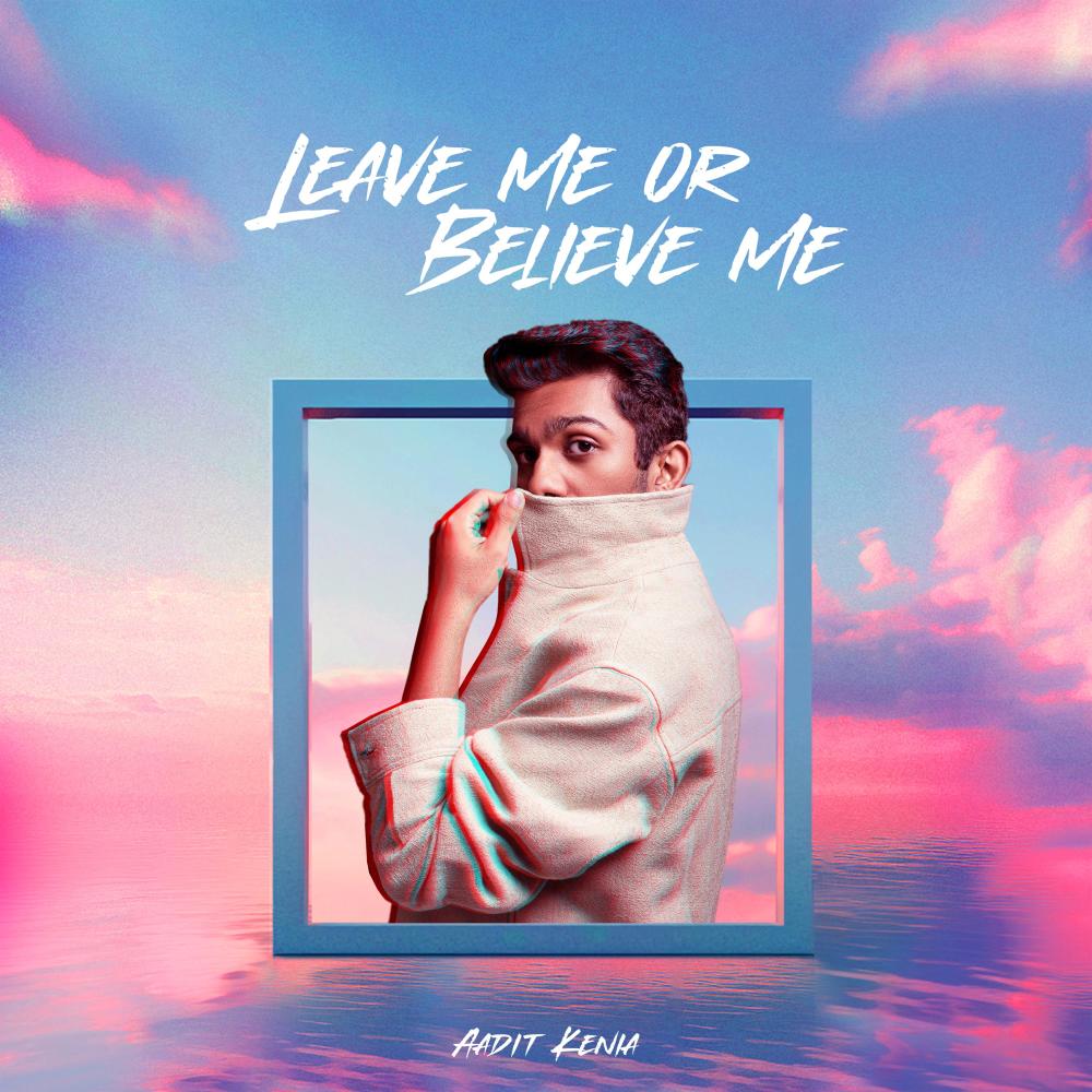 Leave me or believe me