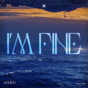 Dengarkan lagu I'm fine (Feat. OSSH) nyanyian Asher (아셀) dengan lirik