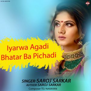 Listen to Iyarwa Agadi Bhatar Ba Pichadi song with lyrics from Saroj Sarkar