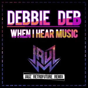 ดาวน์โหลดและฟังเพลง When I Hear Music (Jauz Retrofuture Remix) พร้อมเนื้อเพลงจาก Debbie Deb