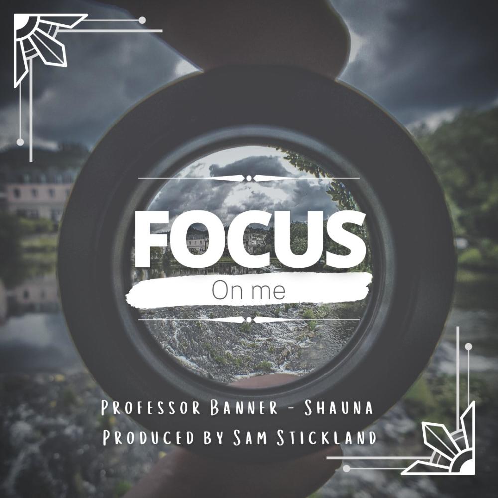 Focus On Me (feat. Professor Banner & Shauna)