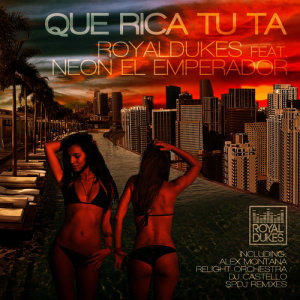 收聽Royaldukes的Que Rica Tu Ta (Alex Montana & Relight Orchestra Remix)歌詞歌曲