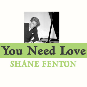 收聽Shane Fenton的You Need Love歌詞歌曲