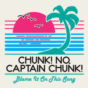 ดาวน์โหลดและฟังเพลง Blame It On This Song พร้อมเนื้อเพลงจาก Chunk! No, Captain Chunk!