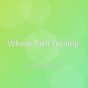 ดาวน์โหลดและฟังเพลง Where Path Turning พร้อมเนื้อเพลงจาก Kelly Hanson
