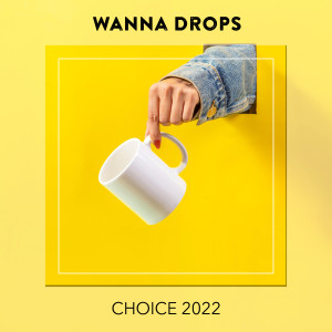 Various的专辑Wanna Drops CHOICE 2022