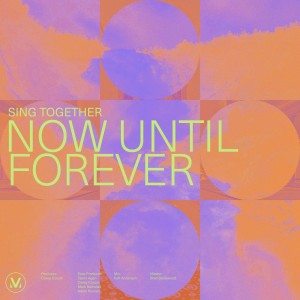 Vineyard Worship的專輯Sing Together - Now Until Forever