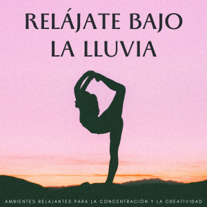 Album Relájate Bajo La Lluvia: Ambientes Relajantes Para La Concentración Y La Creatividad from Concentracion