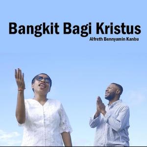 Dengarkan Bangkit Bagi Kristus lagu dari Alfreth Bennyamin Kambu dengan lirik