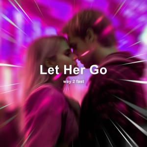 Dengarkan lagu Let Her Go (Sped Up) nyanyian Way 2 Fast dengan lirik