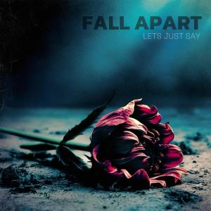 Lets Just Say的專輯Fall Apart (feat. Ry Archer & Robbie Gonzalez)