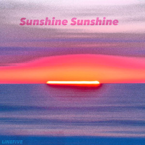 收聽LineFive的Sunshine Sunshine歌詞歌曲