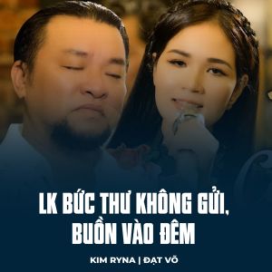 Listen to LK Bức Thư Không Gửi, Buồn Vào Đêm song with lyrics from Kim Ryna