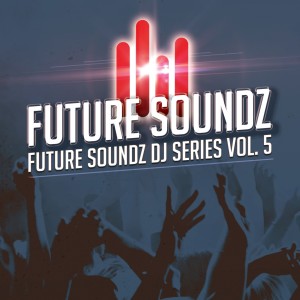 Various Artists的專輯Future Soundz DJ Series, Vol. 5