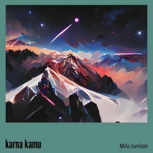 Dengarkan Karna Kamu lagu dari mita jumilah dengan lirik
