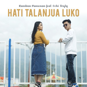 Listen to Hati Talanjua Luko song with lyrics from Rambun Pamenan