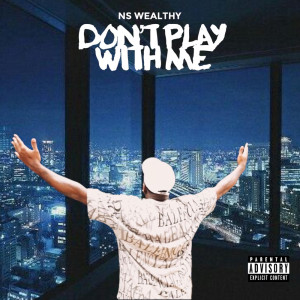 ดาวน์โหลดและฟังเพลง Dont Play Wit Me (Explicit) พร้อมเนื้อเพลงจาก NS WEALTHY