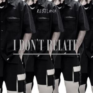 收聽Rebel Asia的I Don't Relate歌詞歌曲