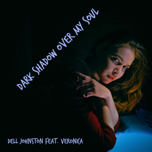 ดาวน์โหลดและฟังเพลง Dark Shadow over My Soul พร้อมเนื้อเพลงจาก Dell Johnston