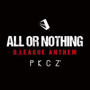 Album ALL OR NOTHING ~ D.LEAGUE ANTHEM from PKCZ®