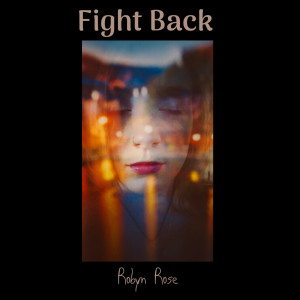 收聽Robyn Rose的Fight Back歌詞歌曲