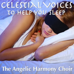 Album Celestial Voices To Help You Sleep oleh The Angelic Harmony Choir