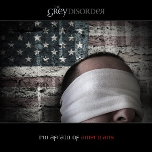 The Grey Disorder的專輯I'm Afraid of Americans