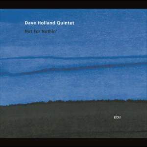 Dave Holland Quintet的專輯Not For Nothin'