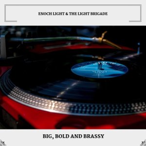 Album Big, Bold And Brassy from Enoch Light & The Light Brigade