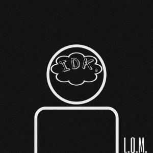 L.O.M.的專輯IDK (Explicit)