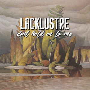 Listen to Don't Hold on to Me song with lyrics from Lacklustre
