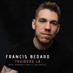 Listen to Toujours là song with lyrics from Francis Bedard
