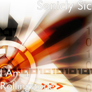 Dengarkan I Am a Rollingstone lagu dari Sonicly Sic dengan lirik