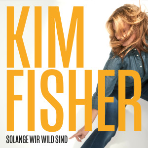 ดาวน์โหลดและฟังเพลง Solange wir wild sind พร้อมเนื้อเพลงจาก Kim Fisher