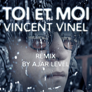 收听Vincent Vinel的Toi et moi (Ajar Level Remix)歌词歌曲