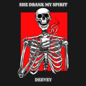 收聽Deevey的SHE DRANK MY SPIRIT歌詞歌曲