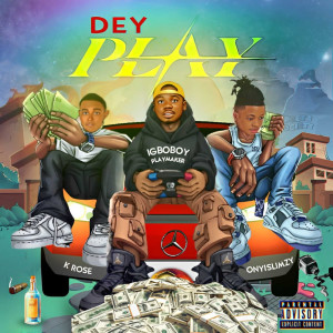 ดาวน์โหลดและฟังเพลง Dey Play พร้อมเนื้อเพลงจาก Igboboy Playmaker