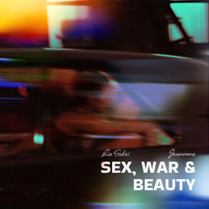 ดาวน์โหลดและฟังเพลง Sex, War & Beauty (Explicit) พร้อมเนื้อเพลงจาก Liu Sakai