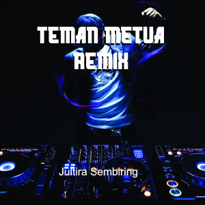 收聽Jultira Sembiring的Teman Metua Remix歌詞歌曲