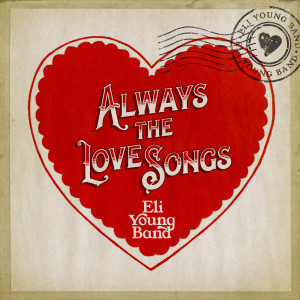Eli Young Band的專輯Always The Love Songs