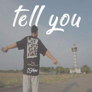 收聽19KNC的Tell U歌詞歌曲