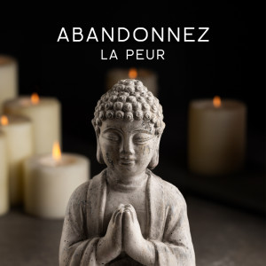 Album Abandonnez la peur (Musique de méditation à la flûte tibétaine) from Bouddha Réflexion Zone Calme