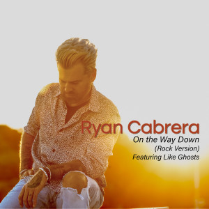 收聽Ryan Cabrera的On The Way Down (Rock Version)歌詞歌曲