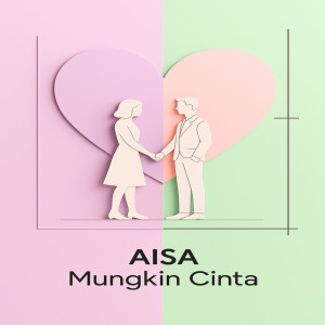 Listen to Mungkin Cinta song with lyrics from Aisa