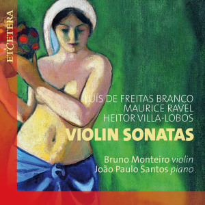 Bruno Monteiro的专辑De Freitas Branco / Ravel / Villa-Lobos: Violin Sonatas