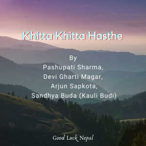 Listen to Khitta Khitta Hasthe song with lyrics from Pashupati Sharma